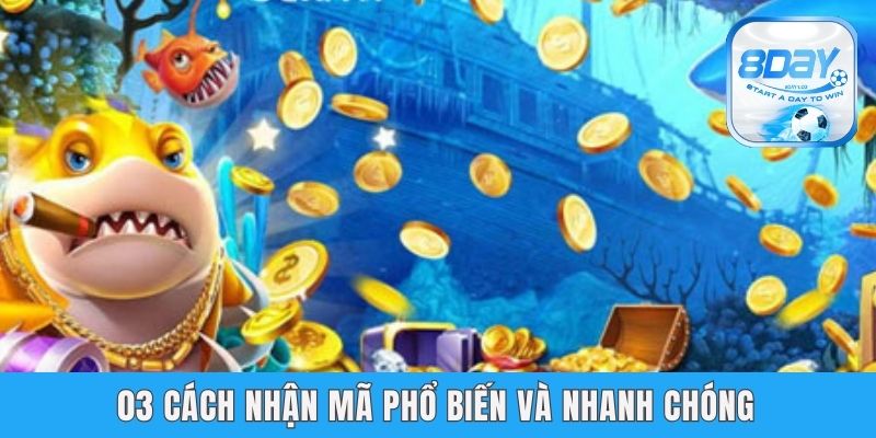 Nhận Code Bắn Cá Miễn Phí Tại 8day - Tăng Vốn Dễ Dàng 03 cách nhận mã phổ biến và nhanh chóng