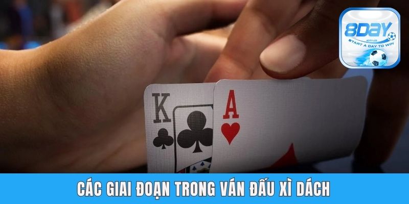 Bật Mí Cách Chơi Bài Xì Dách 8day Từ Cơ Bản Đến Nâng Cao Các giai đoạn trong ván đấu Xì Dách
