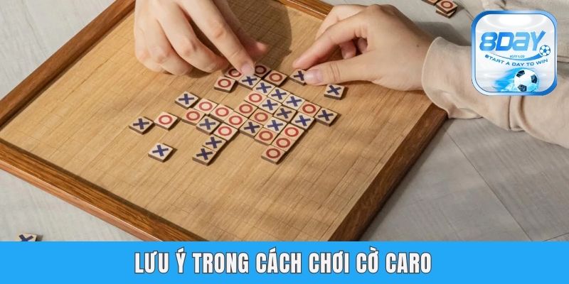 Cách Chơi Cờ Caro – Chia Sẻ Bí Quyết Từ Cao Thủ 8day Lưu ý trong cách chơi cờ caro