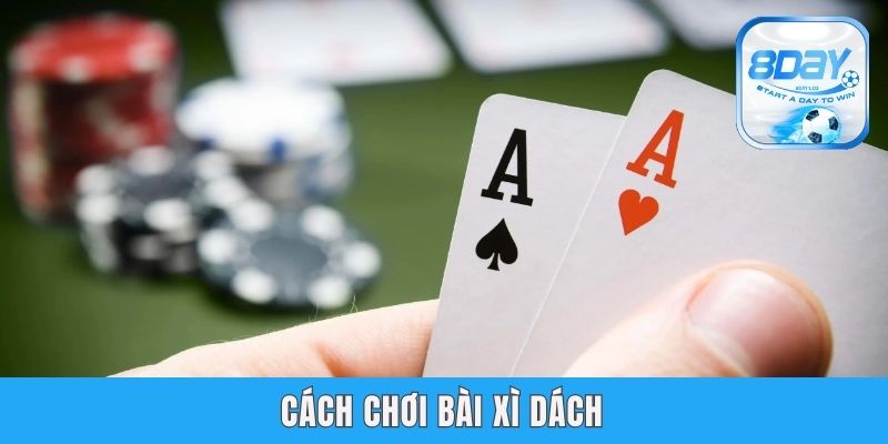 Bật Mí Cách Chơi Bài Xì Dách 8day Từ Cơ Bản Đến Nâng Cao