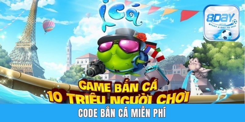 Nhận Code Bắn Cá Miễn Phí Tại 8day - Tăng Vốn Dễ Dàng