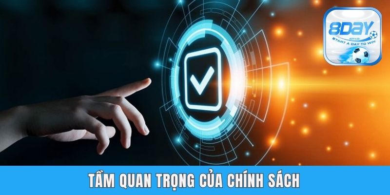 Điều Kiện Điều Khoản 8day - Đảm Bảo An Toàn Tuyệt Đối Tầm quan trọng của chính sách