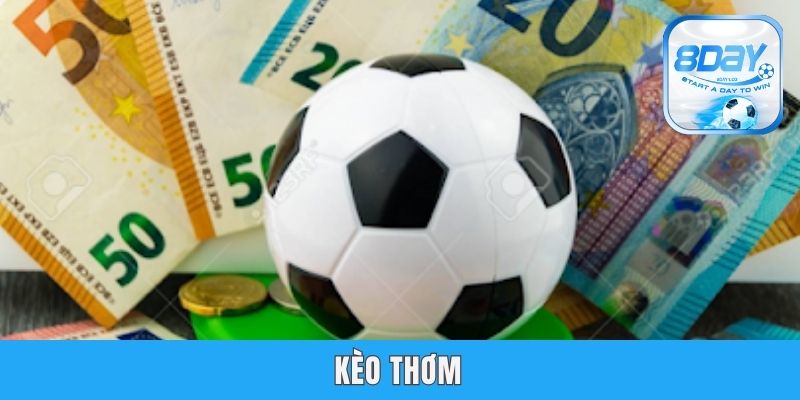 Kèo Thơm Là Gì - Hướng Dẫn Nhận Biết Chuẩn Nhất Từ 8day