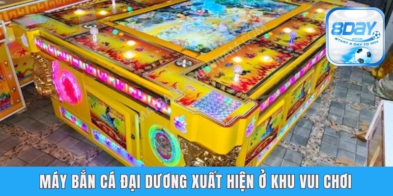 Máy Bắn Cá Đại Dương - Cùng 8day Tìm Hiểu Công Cụ Giải Trí Máy bắn cá đại dương xuất hiện ở khu vui chơi