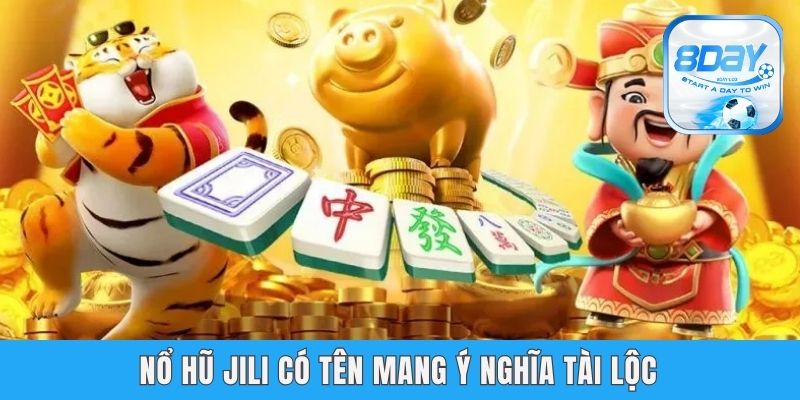 Nổ Hũ Jili 8day - Sảnh Quay Hũ Chất Lượng Phần Thưởng Khủng Nổ hũ Jili có tên mang ý nghĩa tài lộc
