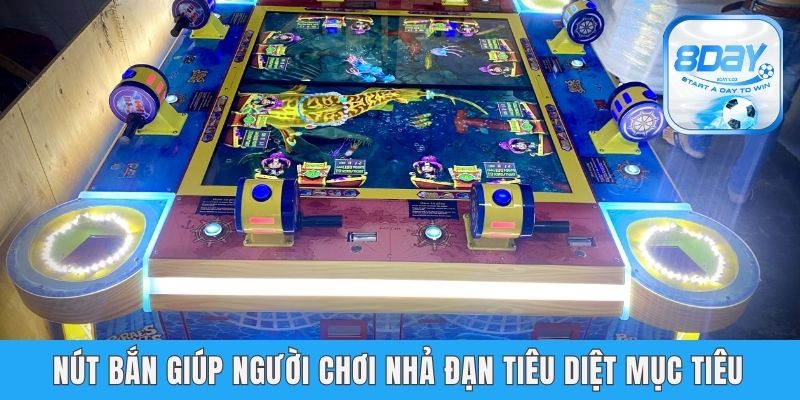 Máy Bắn Cá Đại Dương - Cùng 8day Tìm Hiểu Công Cụ Giải Trí Nút bắn giúp người chơi nhả đạn tiêu diệt mục tiêu