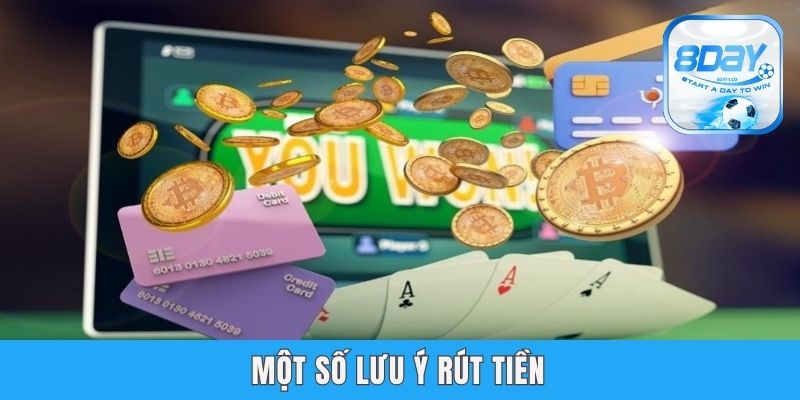 Rút Tiền 8day - Hướng Dẫn Quy Trình Nhanh Chóng, Đơn Giản Một số lưu ý rút tiền