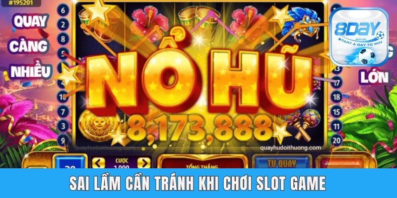 Kinh Nghiệm Chơi Nổ Hũ - Chuyên Gia 8day Bật Mí Chi Tiết Nhất Sai lầm cần tránh khi chơi slot game