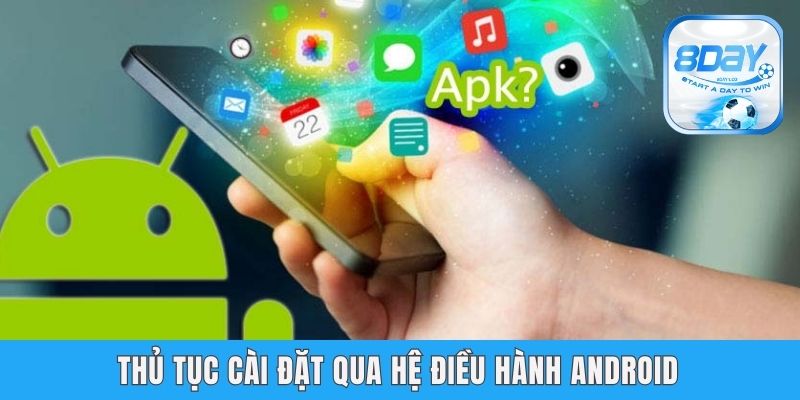 Tải App 8day - Nâng Trình Trải Nghiệm, Truy Cập Cực Mượt Thủ tục cài đặt qua hệ điều hành Android