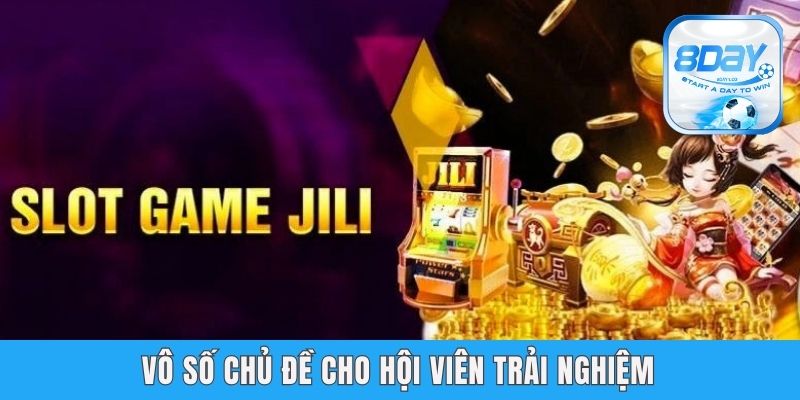 Nổ Hũ Jili 8day - Sảnh Quay Hũ Chất Lượng Phần Thưởng Khủng Vô số chủ đề cho hội viên trải nghiệm